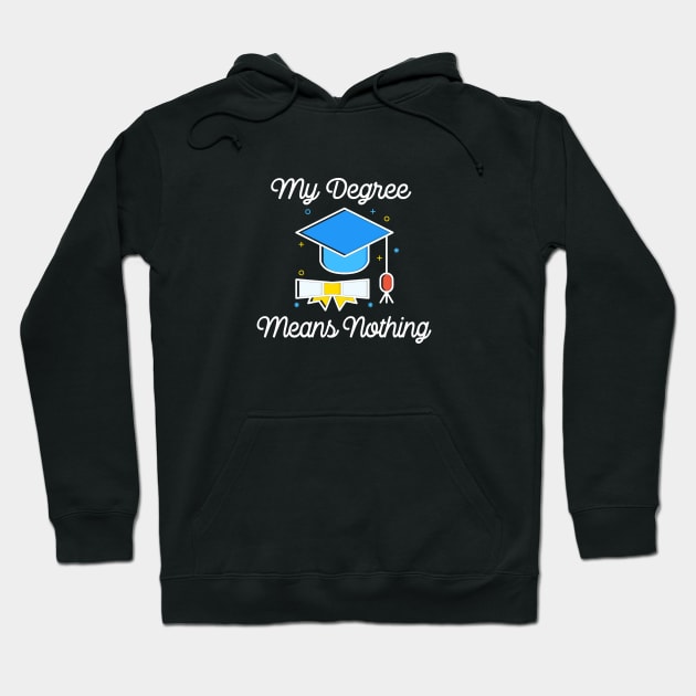 My Degree Means Nothing - Millennial Problems Hoodie by ballhard